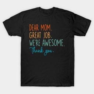 Dear Mom Great Job We're Awesome Mother's day T-Shirt